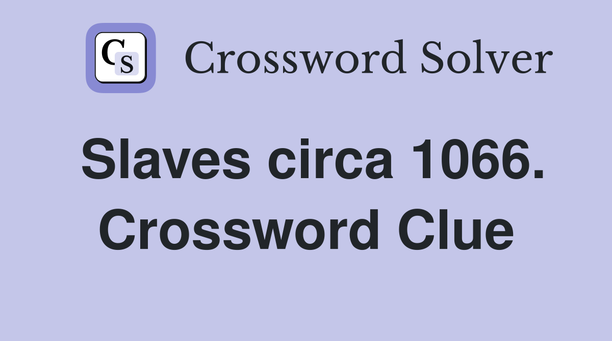 Slaves circa 1066. Crossword Clue