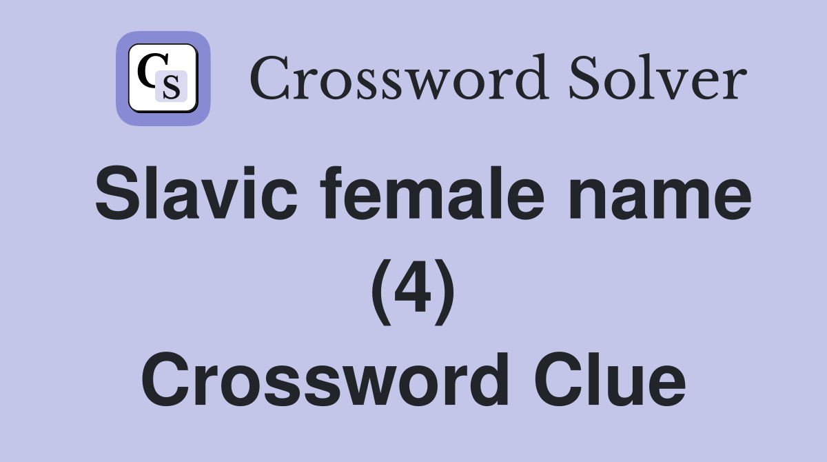 Slavic female name (4) Crossword Clue