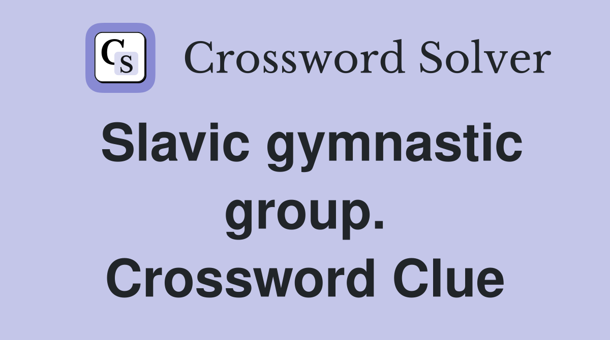 Slavic gymnastic group. Crossword Clue