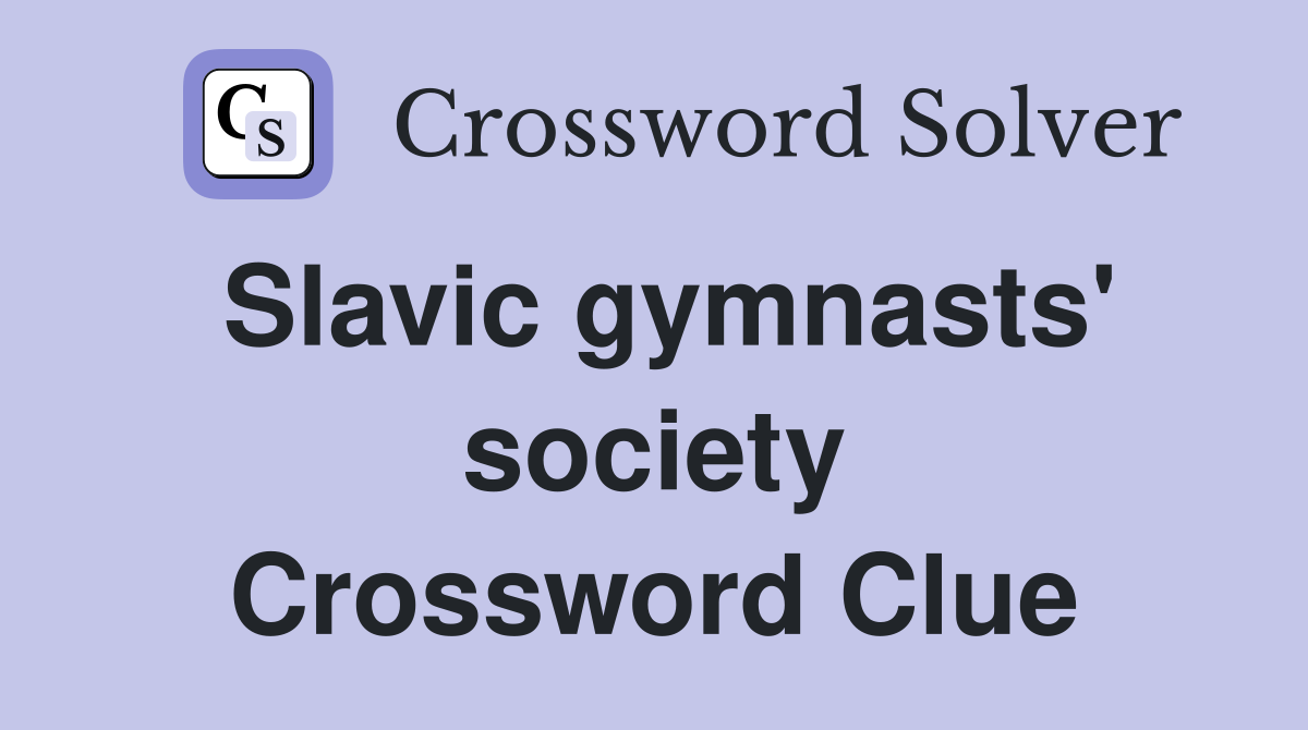 Slavic gymnasts' society Crossword Clue