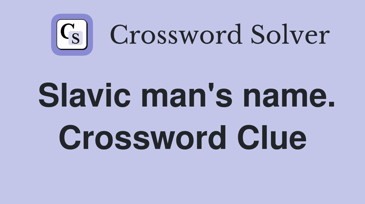 Slavic man's name. Crossword Clue