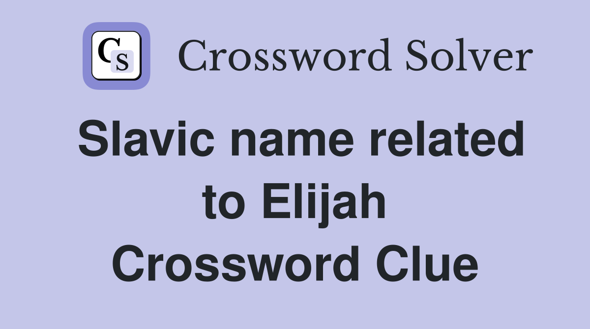Slavic name related to Elijah Crossword Clue