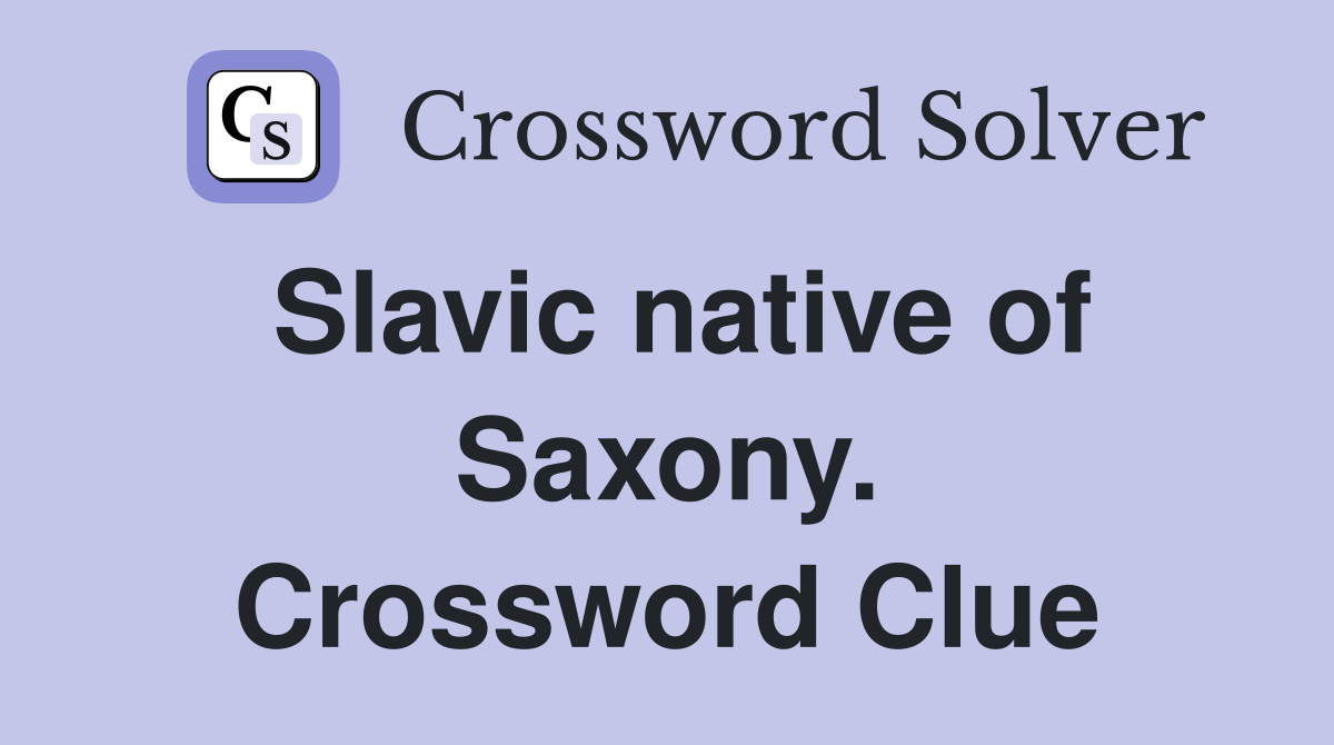Slavic native of Saxony. Crossword Clue