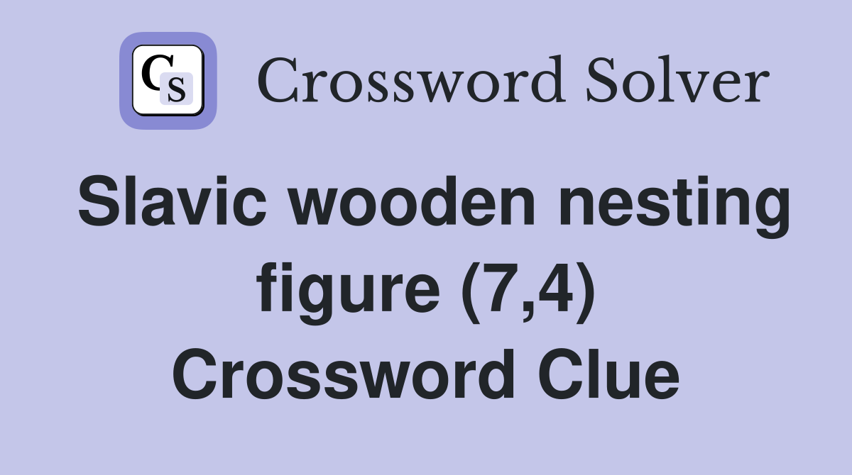 Slavic wooden nesting figure (7,4) Crossword Clue
