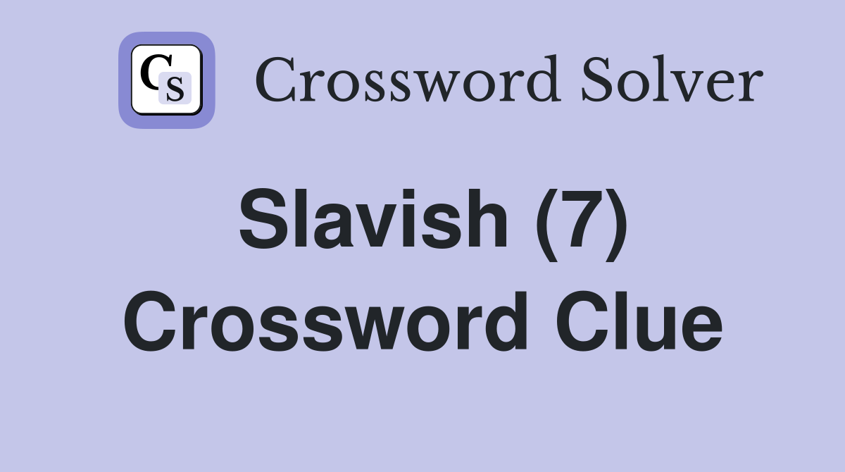 Slavish (7) Crossword Clue
