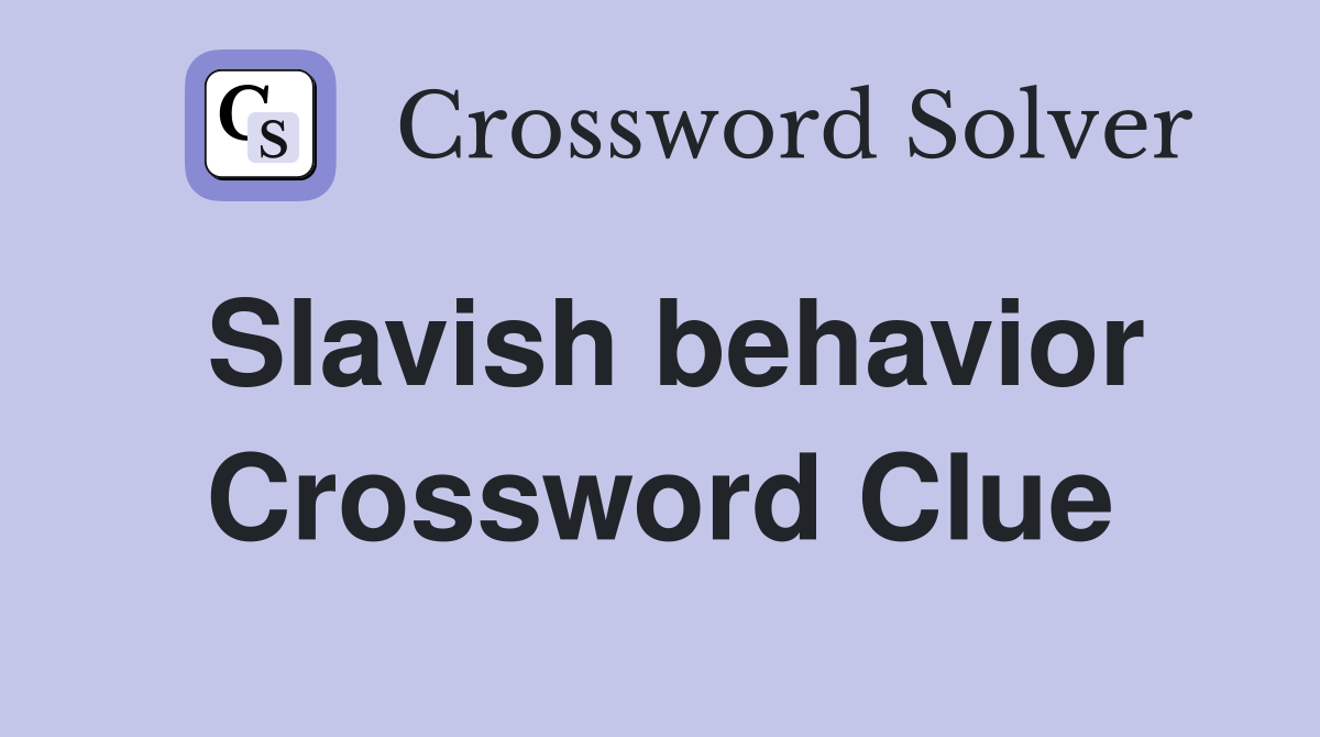 Slavish behavior Crossword Clue