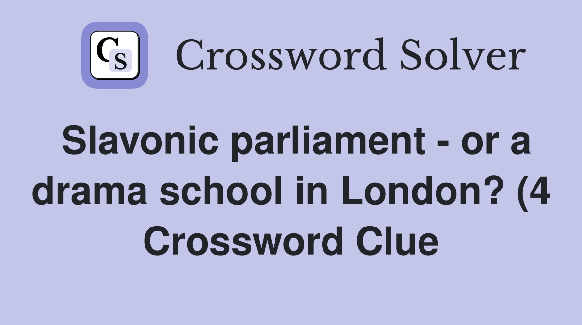 Slavonic parliament or a drama school in London? (4) Crossword Clue Slavonic parliament or a drama school in London? (4) Crossword Clue