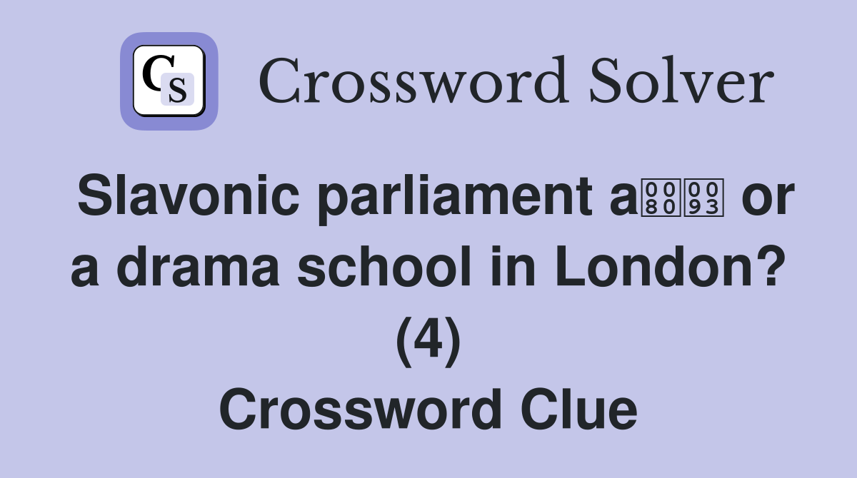 Slavonic parliament a or a drama school in London? (4) Crossword Clue