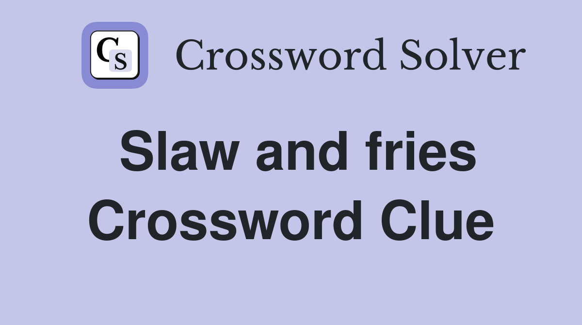 Slaw and fries Crossword Clue