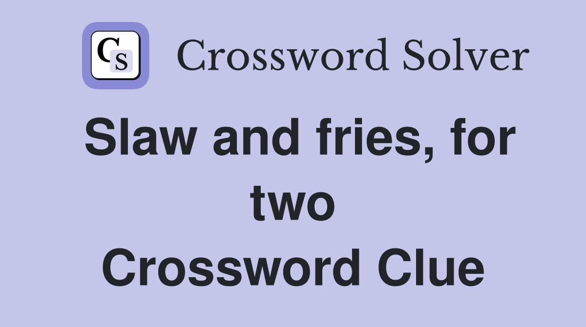Slaw and fries, for two Crossword Clue