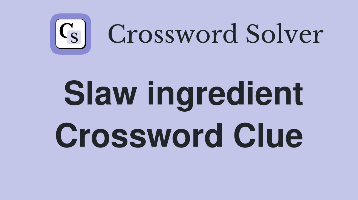 Slaw ingredient Crossword Clue
