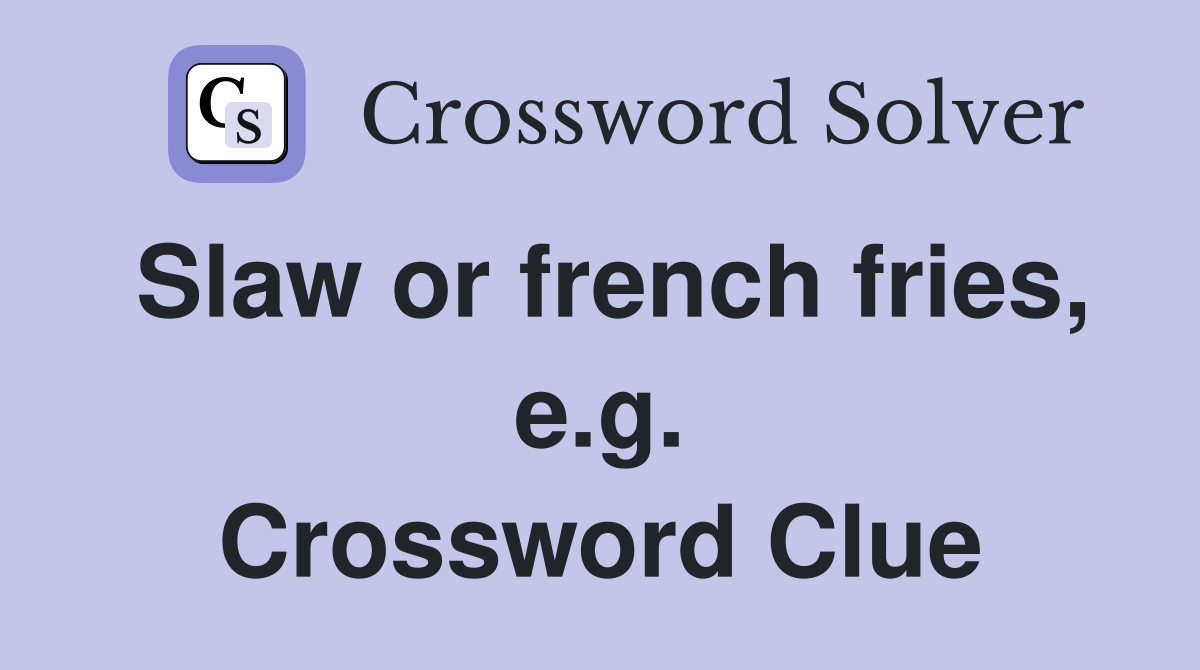 Slaw or french fries, e.g. Crossword Clue
