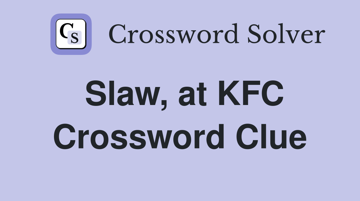 Slaw, at KFC Crossword Clue