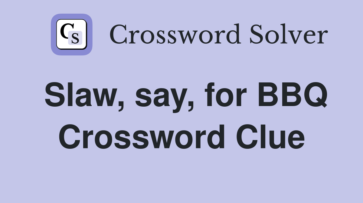 Slaw, say, for BBQ Crossword Clue