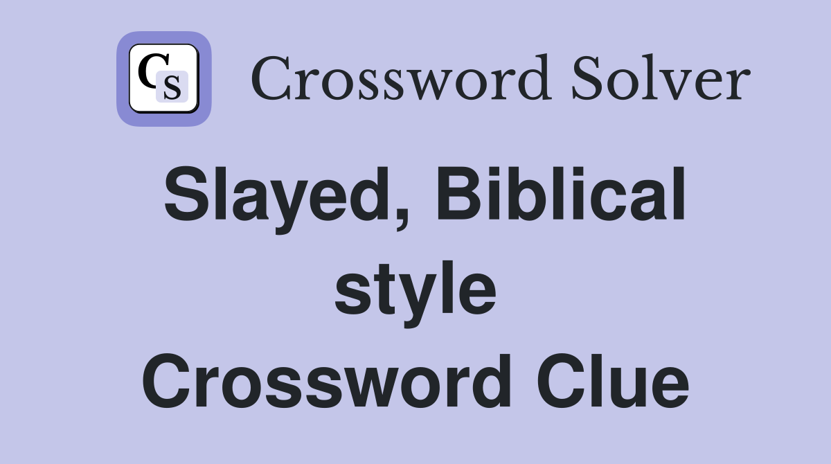 Slayed, Biblical style Crossword Clue