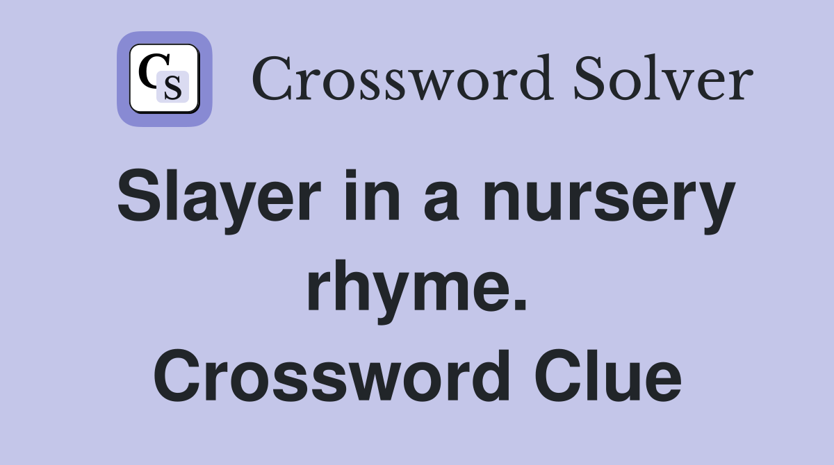 Slayer in a nursery rhyme. Crossword Clue