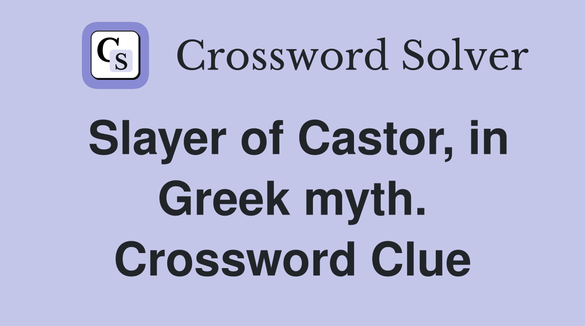 Slayer of Castor, in Greek myth. Crossword Clue