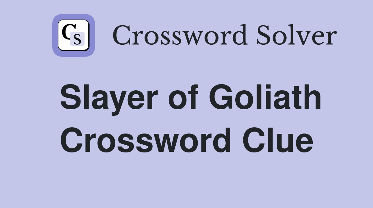 Slayer of Goliath Crossword Clue