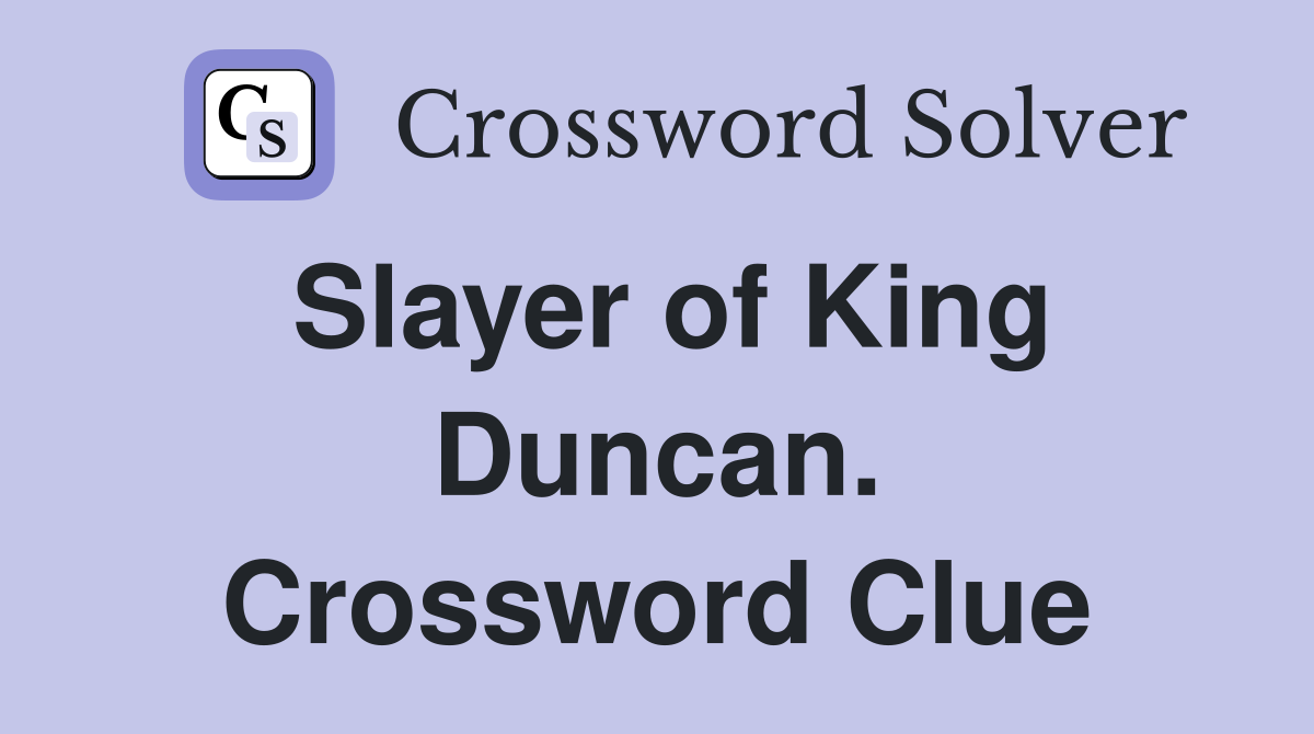 Slayer of King Duncan. Crossword Clue