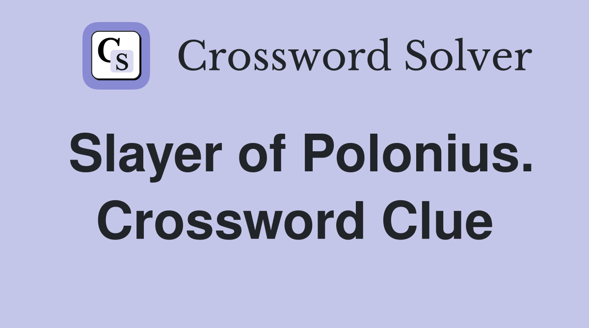 Slayer of Polonius. Crossword Clue