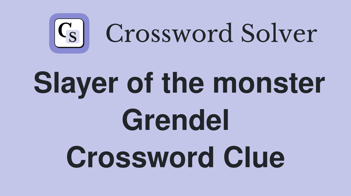 Slayer of the monster Grendel Crossword Clue