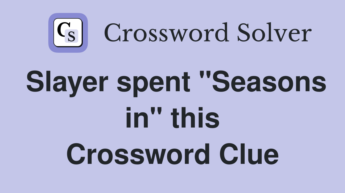 Slayer spent "Seasons in" this Crossword Clue