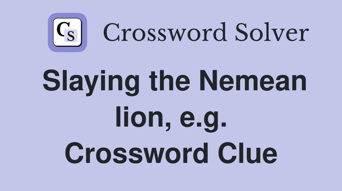 Slaying the Nemean lion, e.g. Crossword Clue