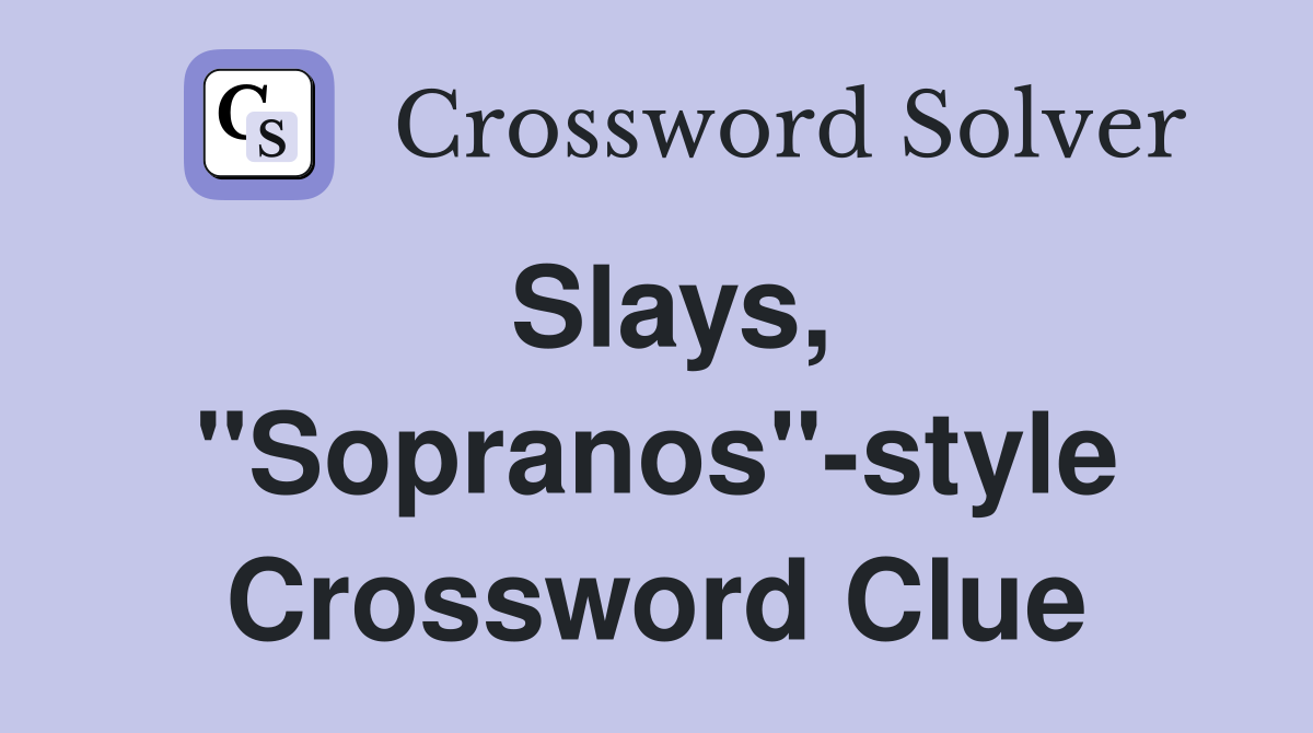 Slays, "Sopranos"-style Crossword Clue