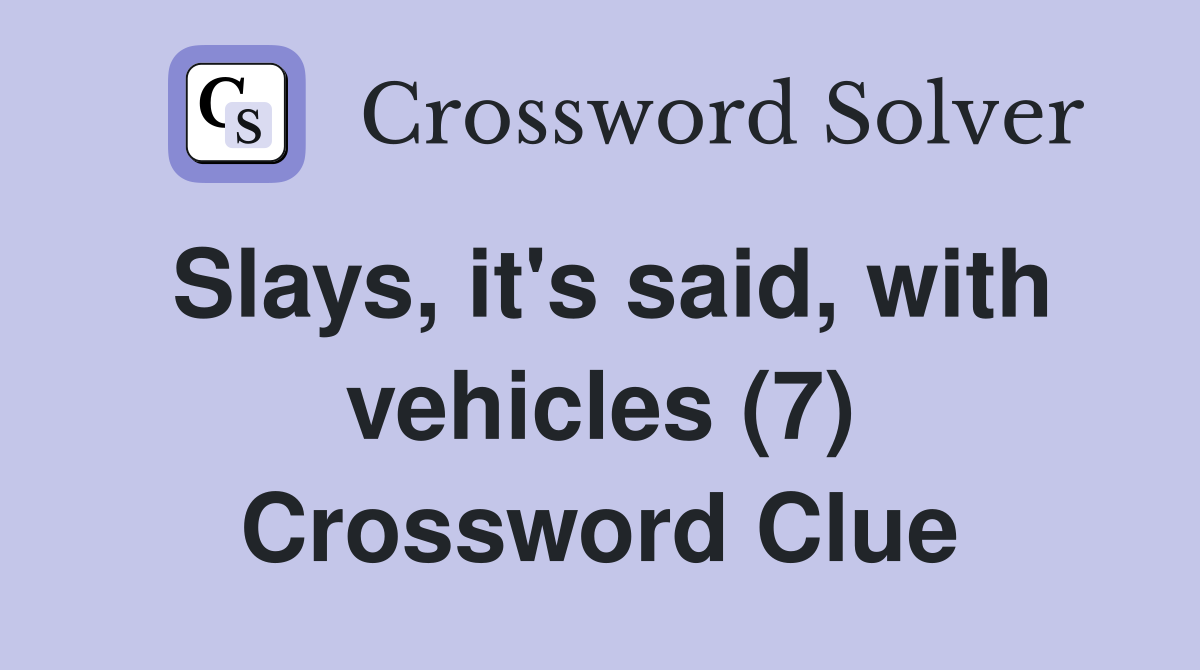 Slays, it's said, with vehicles (7) Crossword Clue
