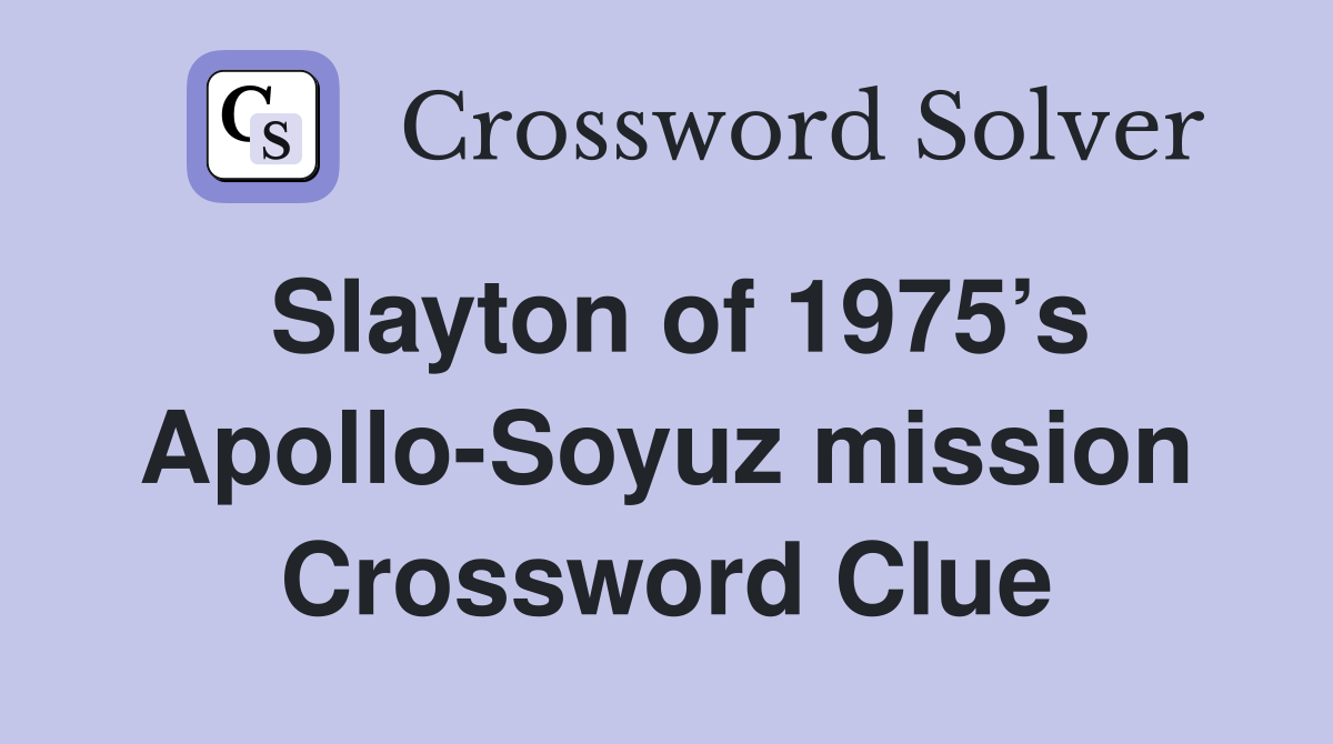 Slayton of 1975’s Apollo-Soyuz mission Crossword Clue