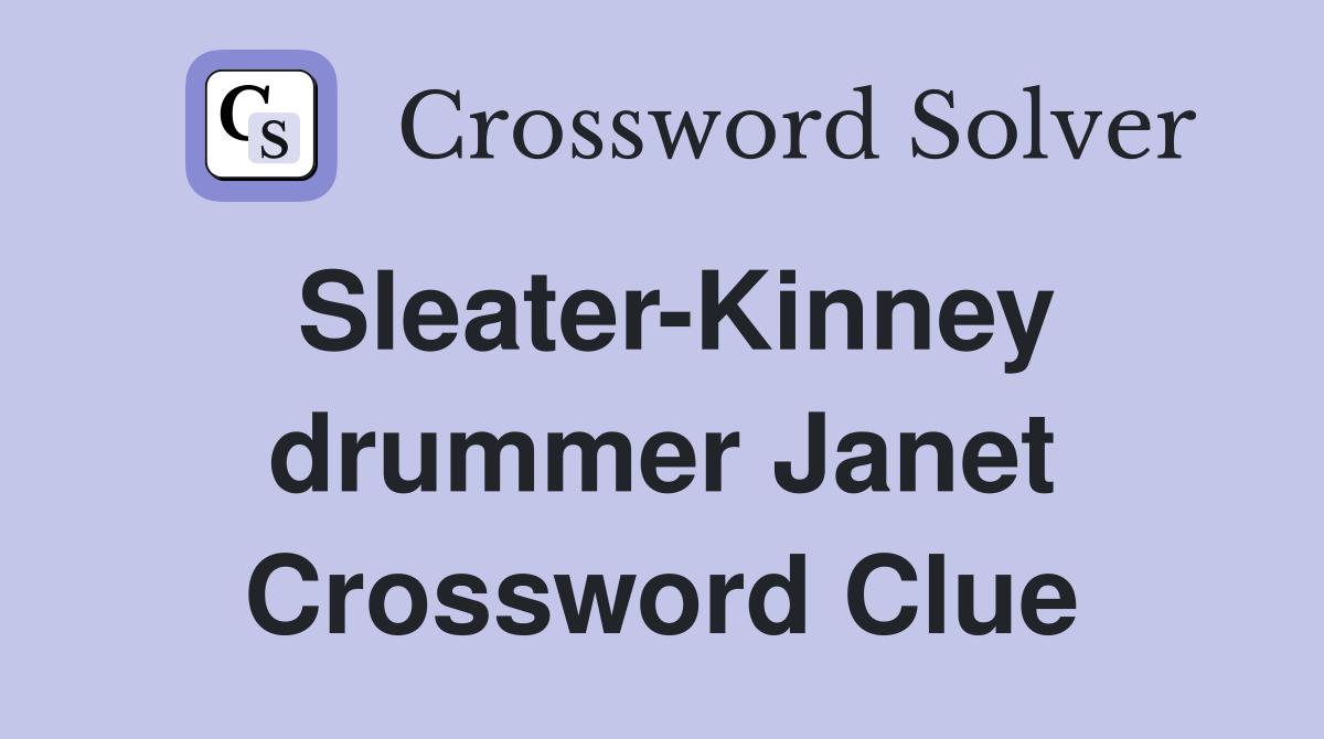 Sleater-Kinney drummer Janet Crossword Clue