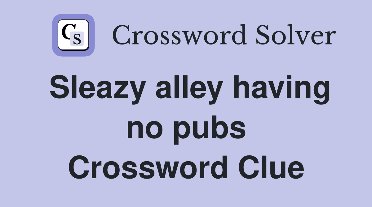Sleazy alley having no pubs Crossword Clue