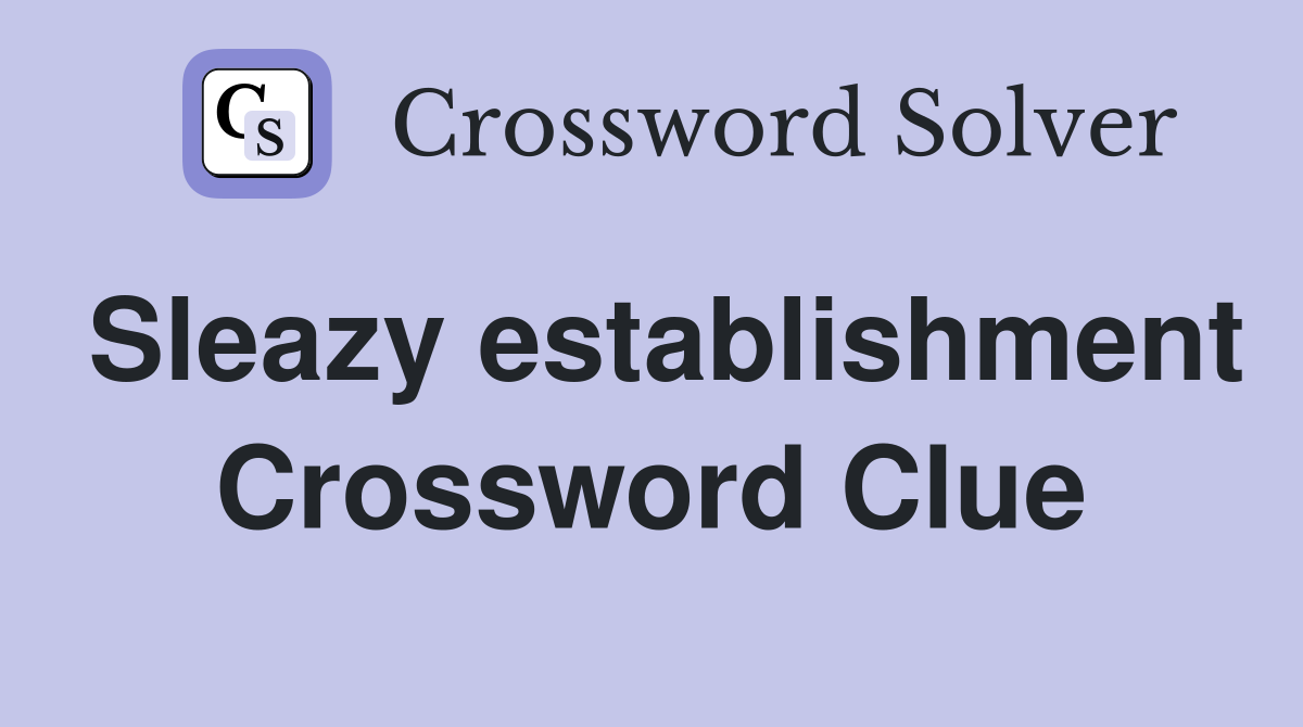 Sleazy establishment Crossword Clue