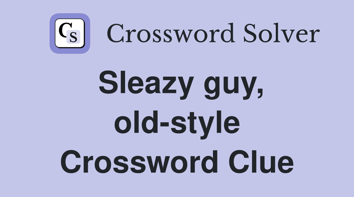 Sleazy guy, old-style Crossword Clue