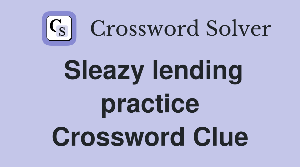 Sleazy lending practice Crossword Clue