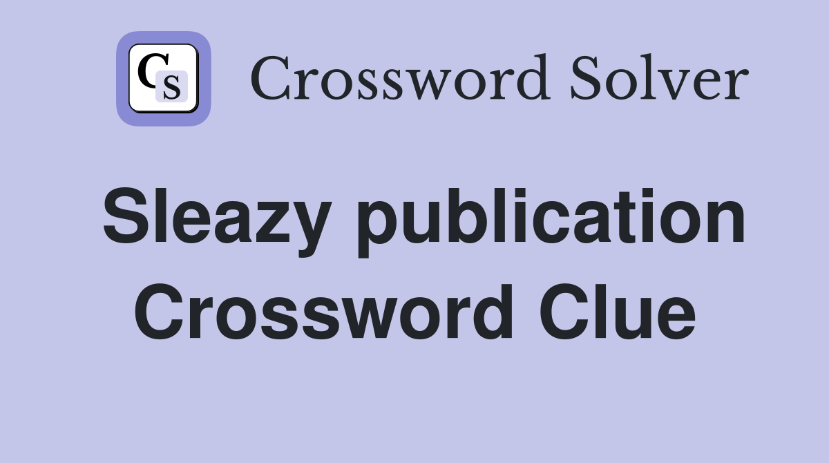 Sleazy publication Crossword Clue