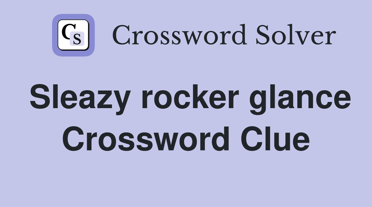 Sleazy rocker glance Crossword Clue