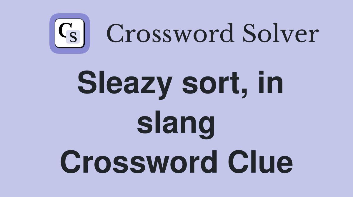 Sleazy sort, in slang Crossword Clue
