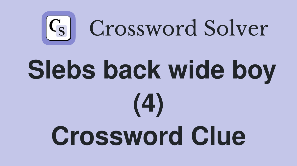 Slebs back wide boy (4) Crossword Clue