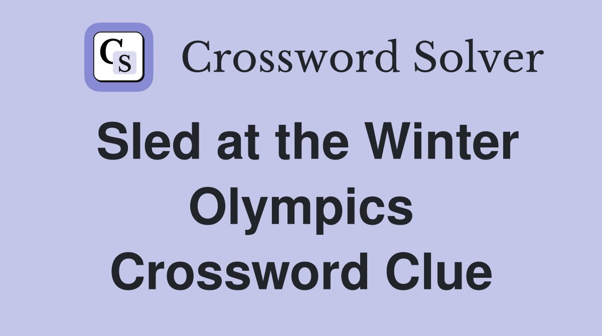 Sled at the Winter Olympics Crossword Clue