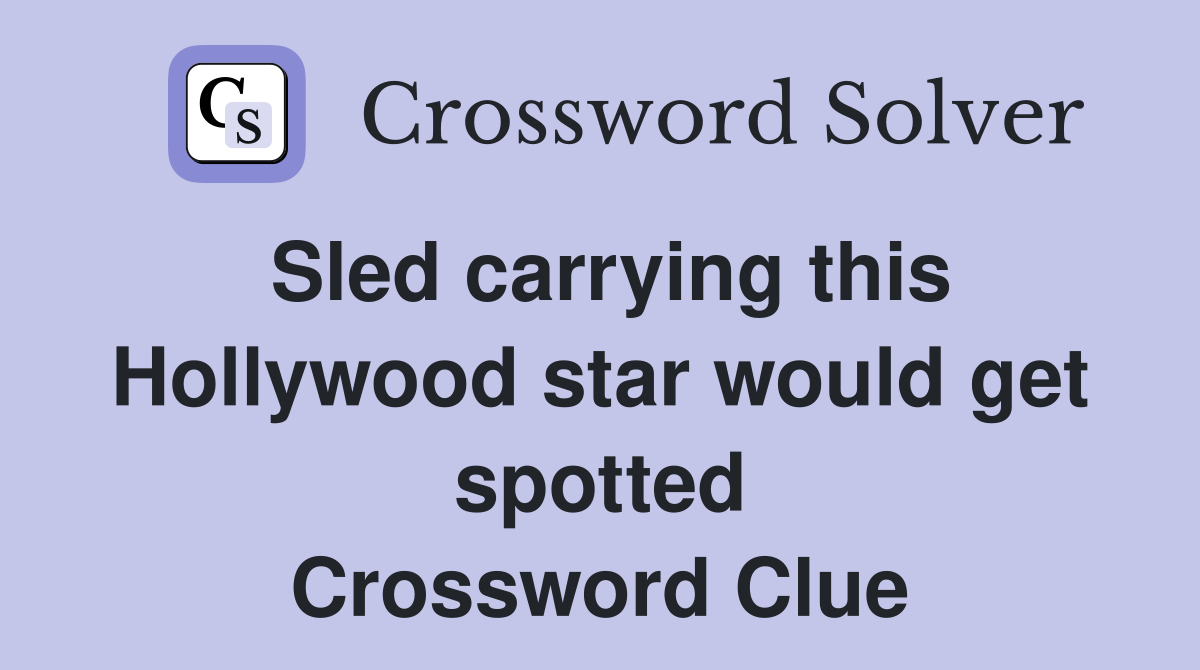 Sled carrying this Hollywood star would get spotted Crossword Clue