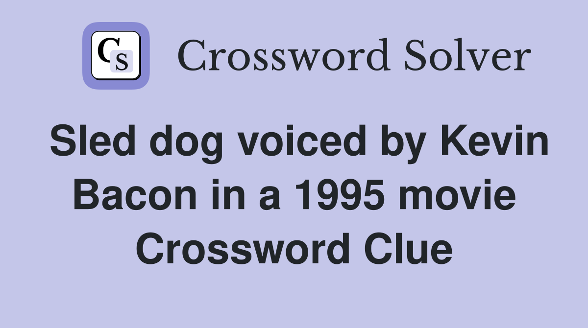 Sled dog voiced by Kevin Bacon in a 1995 movie Crossword Clue