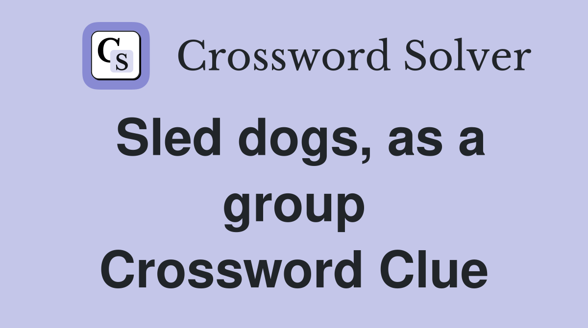 Sled dogs, as a group Crossword Clue