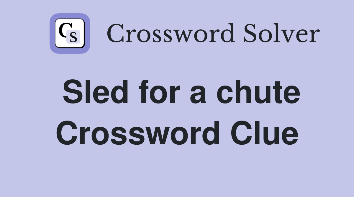 Sled for a chute Crossword Clue