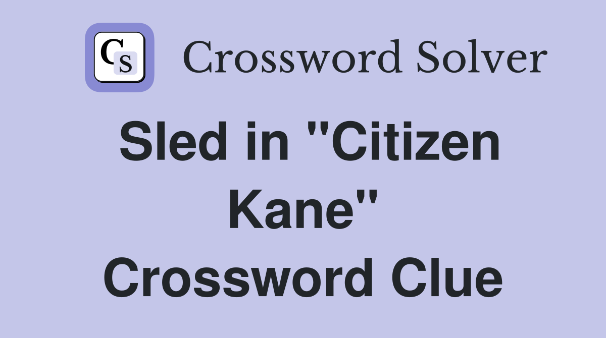 Sled in "Citizen Kane" Crossword Clue