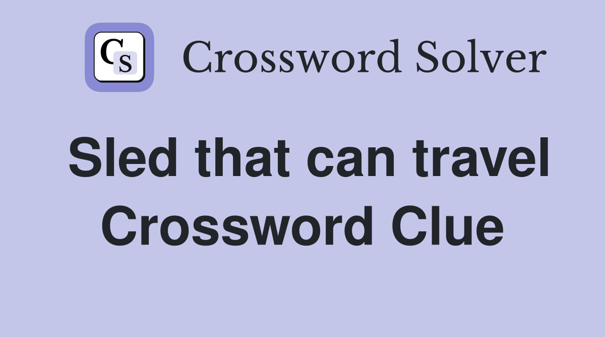 Sled that can travel Crossword Clue