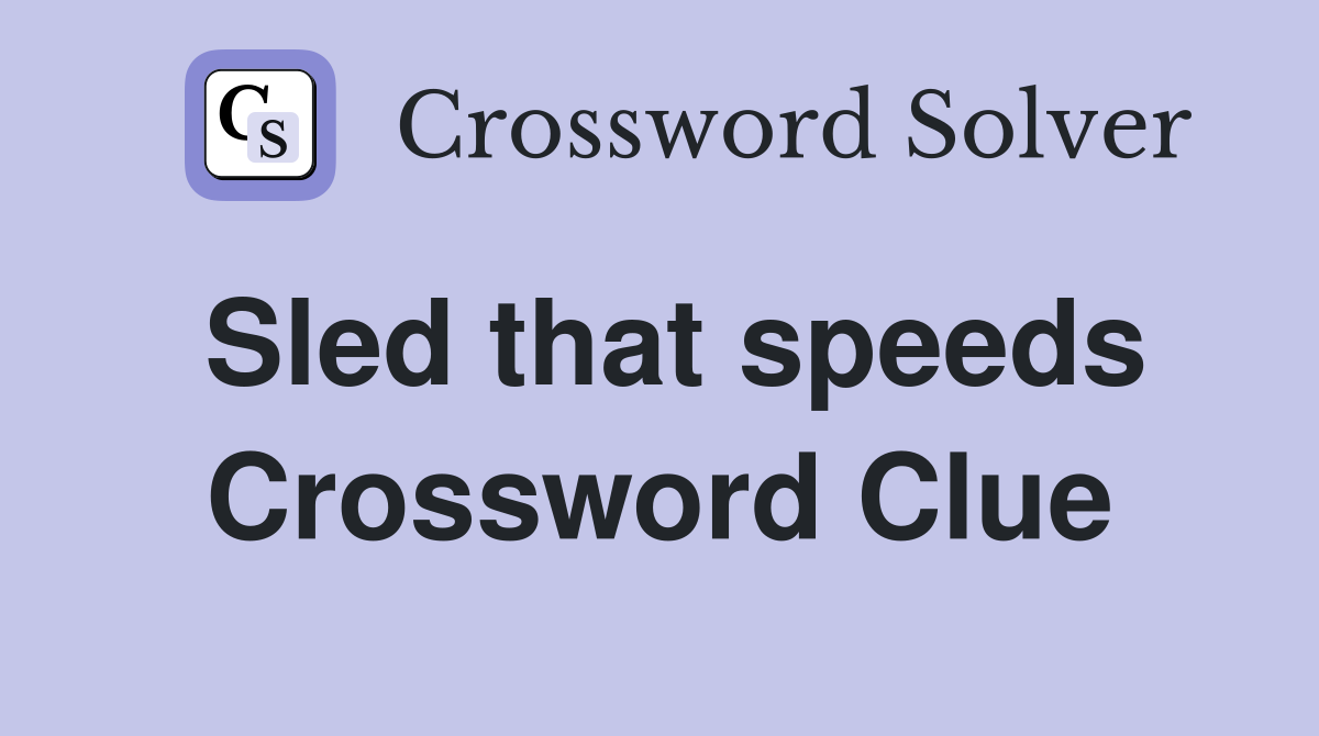 Sled that speeds Crossword Clue