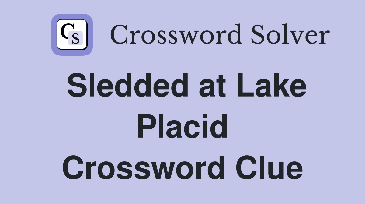 Sledded at Lake Placid Crossword Clue