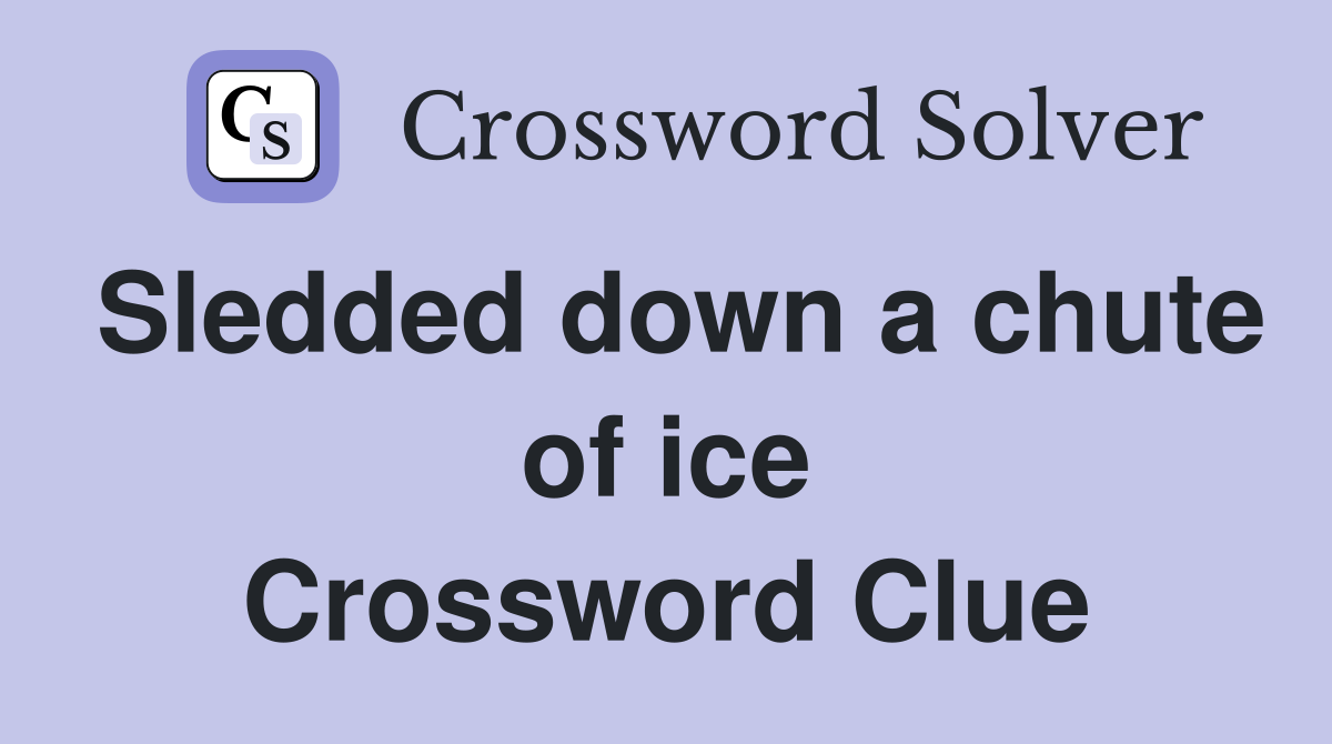 Sledded down a chute of ice Crossword Clue