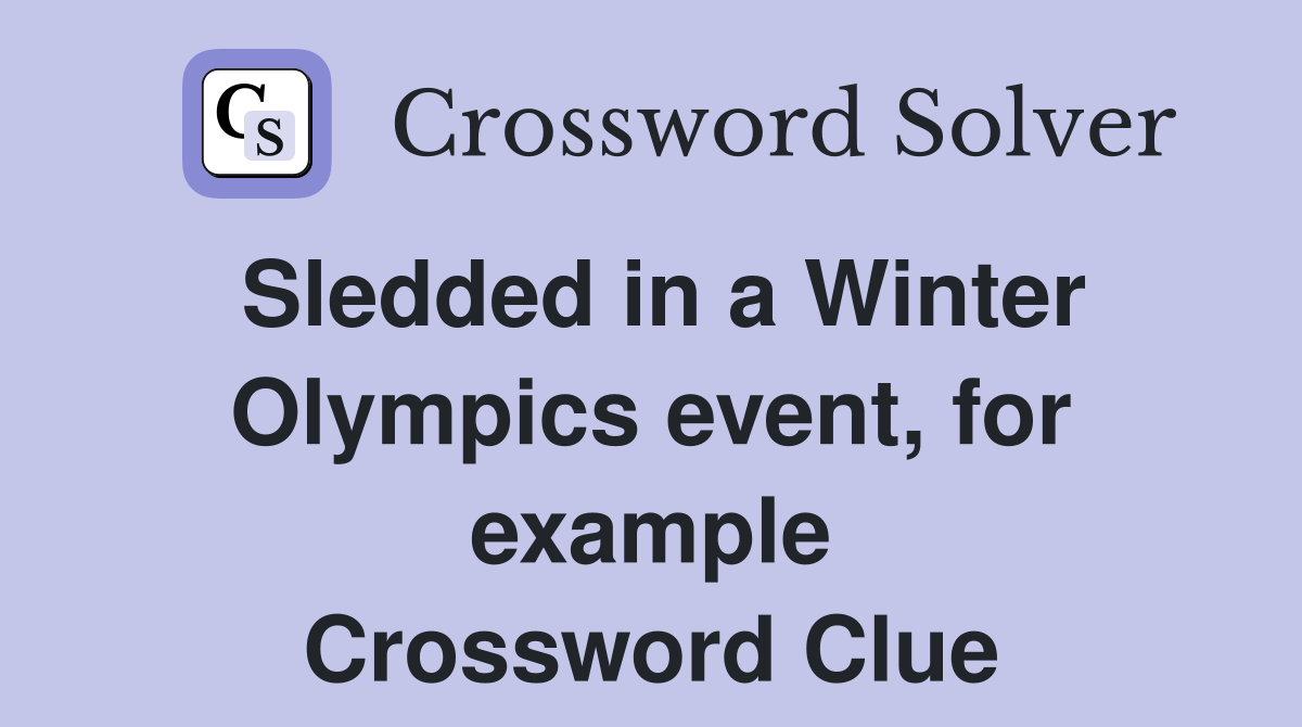Sledded in a Winter Olympics event, for example Crossword Clue